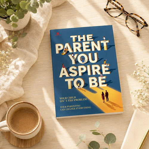 The Parent You Aspire to Be: Mindful Parenting