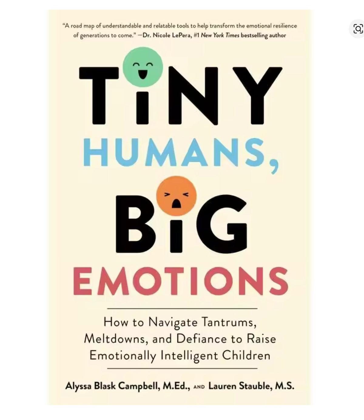 Tiny Humans, Big Emotions: How to Navigate Tantrums, Meltdowns, and Defiance to Raise Emotionally Intelligent Children Paperback