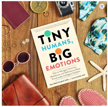 Tiny Humans, Big Emotions: How to Navigate Tantrums, Meltdowns, and Defiance to Raise Emotionally Intelligent Children Paperback